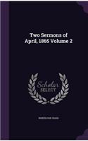 Two Sermons of April, 1865 Volume 2