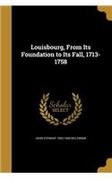 Louisbourg, From Its Foundation to Its Fall, 1713-1758