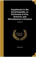 Supplement to the Encyclopaedia, or, Dictionary of Arts, Sciences, and Miscellaneous Literature; Volume 3