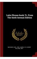 Latin Phrase-Book; Tr. from the Sixth German Edition