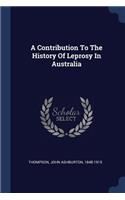 A Contribution to the History of Leprosy in Australia