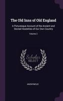 The Old Inns of Old England: A Picturesque Account of the Ancient and Storied Hostelries of Our Own Country; Volume 2