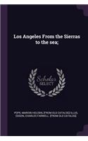 Los Angeles From the Sierras to the sea;