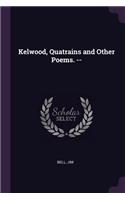 Kelwood, Quatrains and Other Poems. --