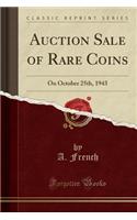 Auction Sale of Rare Coins: On October 25th, 1943 (Classic Reprint)