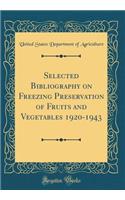 Selected Bibliography on Freezing Preservation of Fruits and Vegetables 1920-1943 (Classic Reprint)