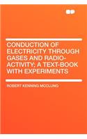 Conduction of Electricity Through Gases and Radio-Activity; A Text-Book with Experiments