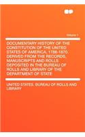 Documentary History of the Constitution of the United States of America, 1786-1870. Derived from the Records, Manuscripts and Rolls Deposited in the Bureau of Rolls and Library of the Department of State Volume 1
