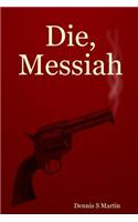 Die, Messiah