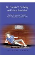 Dr. Francis T. Stribling: Curing The Insane At Virginia's Western State Hospital : 1836-1874