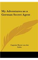 My Adventures as a German Secret Agent: (English)