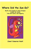 Where Did the Sun Go? Myths and Legends of Solar Eclipses Around the World Told with Poetry and Puppetry