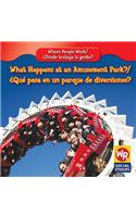What Happens at an Amusement Park? / ¿Qué Pasa En Un Parque de Diversiones?: (Where People Work / ¿Dónde Trabaja La Gente?)