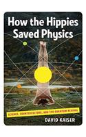 How the Hippies Saved Physics: Science, Counterculture, and the Quantum Revival