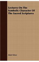 Lectures On The Symbolic Character Of The Sacred Scriptures