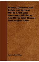 Leaders, Dreamers and Rebels - An Account of the Great Mass-Movements of History and of the Wish-Dreams That Inspired Them