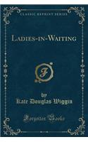 Ladies-In-Waiting (Classic Reprint): (English)
