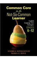 Common Core for the Not-So-Common Learner, Grades 6-12