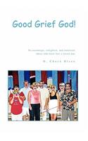 Good Grief God!