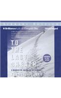 To the Last Breath: A Memoir of Going to Extremes: Library Edition