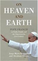 On Heaven and Earth - Pope Francis on Faith, Family and the Church in the 21st Century
