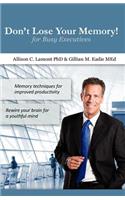 Don't Lose Your Memory! for Busy Executives
