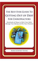 Best Ever Guide to Getting Out of Debt for Chiropractors: Hundreds of Ways to Ditch Your Debt, Manage Your Money and Fix Your Finances