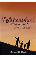 Relationships, What Kind Are You In?