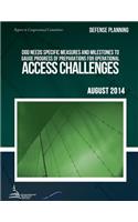 DEFENSE PLANNING DOD Needs Specific Measures and Milestones to Gauge Progress of Preparations for Operational Access Challenges