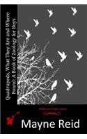 Quadrupeds, What They Are and Where Found: A Book of Zoology for Boys(English)