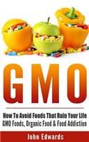 Gmo: How To Avoid Foods That Ruin Your Life - GMO Foods, Organic Food & Food Addiction