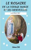 rosaire de la Vierge Marie et ses merveilles (Livre Blanc Noir)