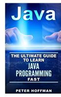 Java: The Ultimate Guide to Learn Java and C++ (Programming, Java, Database, Java for Dummies, Coding Books, C Programming, C Plus Plus, Programming for Beginners)