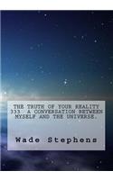 The Truth Of Your Reality 333 A Conversation Between Myself And The Universe.