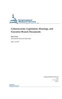 Cybersecurity- Legislation, Hearings, and Executive Branch Documents