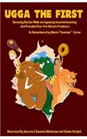 Ugga the First: Becoming Besties While We Ingeniously Invented Inventing and Prevailed Over Pre-Historic Predators
