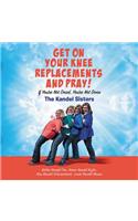 Get on Your Knee Replacements and Pray! Lib/E