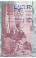 Calcutta Poor: Inquiry into the Intractability of Poverty: Inquiry into the Intractability of Poverty