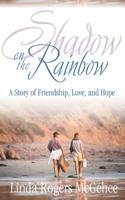 Shadow on the Rainbow: A Story of Friendship, Love, and Hope