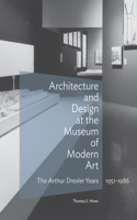 Architecture and Design at the Museum of Modern Art - The Arthur Drexler Years, 1951-1986: The Arthur Drexler Years, 1951-1986