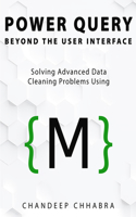 Power Query Beyond the User Interface: Solving Advanced Data Cleaning Problems Using M