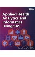 Applied Health Analytics and Informatics Using SAS