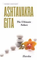 Ashtavakra Gita The Ultimate Solace Third Edition