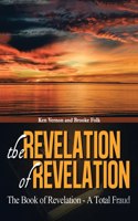 Revelation of Revelation: The Book of Revelation - A Total Fraud