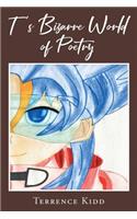 T's Bizarre World of Poetry