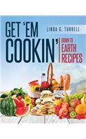 Get 'em Cookin': Down to Earth Recipes