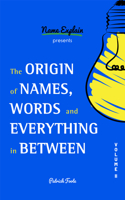 Origin of Names, Words and Everything in Between