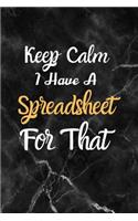 Keep Calm I Have A Spreadsheet For That: Coworker Office Funny Gag Notebook Wide Ruled Lined Journal 6x9 Inch, Family Gift Idea Mom Dad or Kids in Holidays