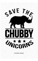 Save The Chubby Unicorns: A 6x9 Inch Diary Notebook Journal With A Bold Font Text Slogan On A Matte Cover and 120 Blank Lined Pages Makes A Great Alternative To A Card