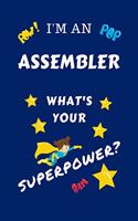 I'm An Assembler What's Your Superpower?: Perfect Gag Gift For A Superpowered Assembler - Blank Lined Notebook Journal - 100 Pages 6 x 9 Format - Office - Work - Job - Humour and Banter - Bi
